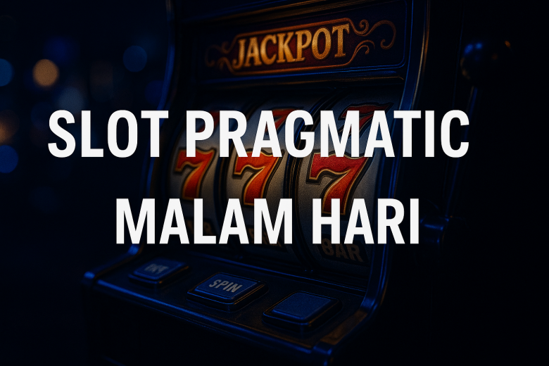Slot Pragmatic Malam Hari 2025